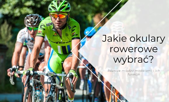 Jakie okulary rowerowe wybrać? Różnice między modelami i ich funkcje