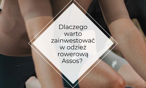 Dlaczego warto zainwestować w odzież rowerową Assos?